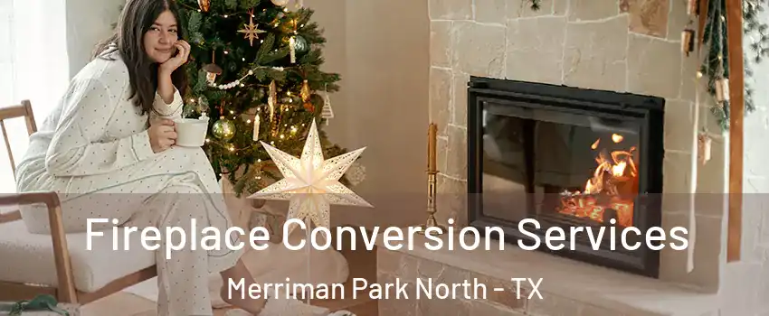Fireplace Conversion Services Merriman Park North - TX
