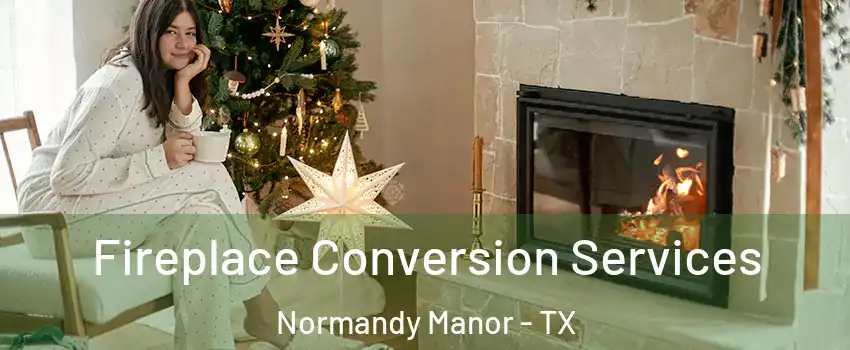 Fireplace Conversion Services Normandy Manor - TX