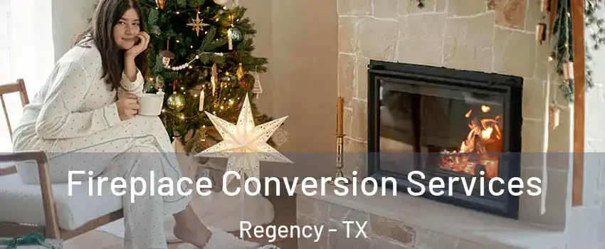 Fireplace Conversion Services Regency - TX