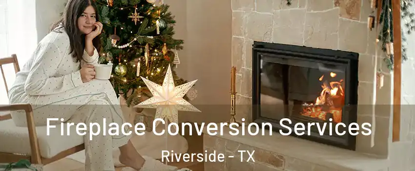 Fireplace Conversion Services Riverside - TX