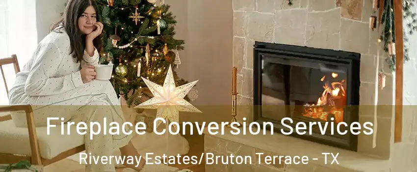 Fireplace Conversion Services Riverway Estates/Bruton Terrace - TX