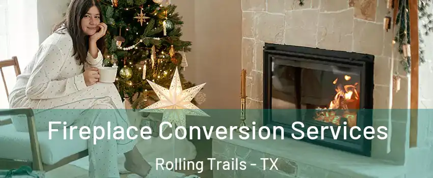 Fireplace Conversion Services Rolling Trails - TX