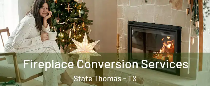Fireplace Conversion Services State Thomas - TX