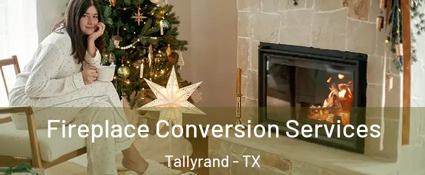 Fireplace Conversion Services Tallyrand - TX