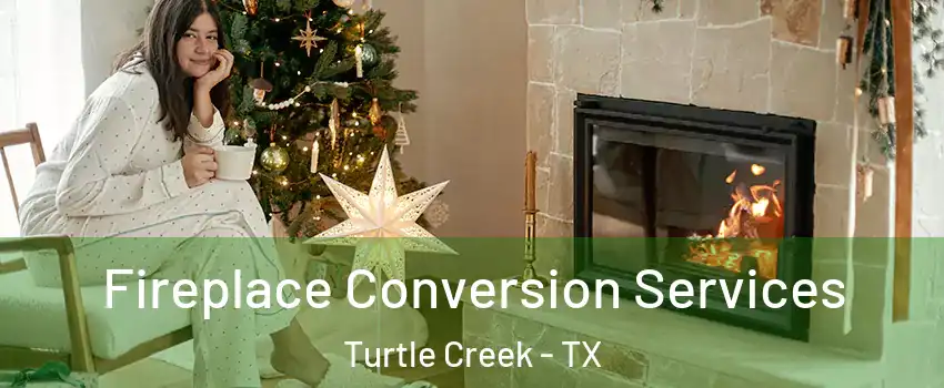 Fireplace Conversion Services Turtle Creek - TX