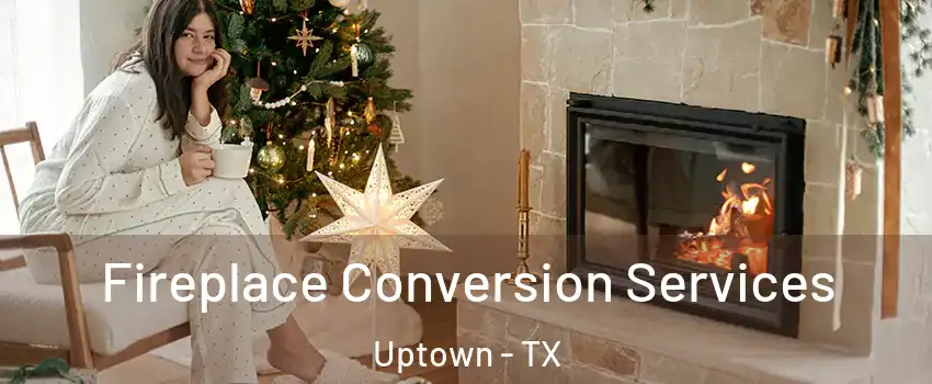 Fireplace Conversion Services Uptown - TX