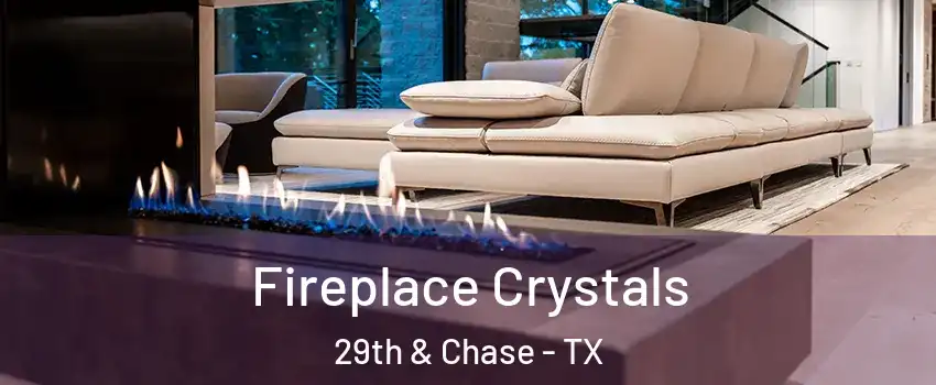 Fireplace Crystals 29th & Chase - TX