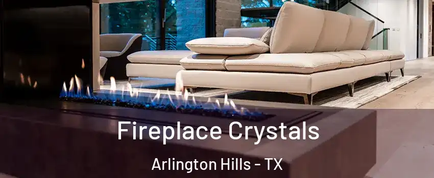 Fireplace Crystals Arlington Hills - TX