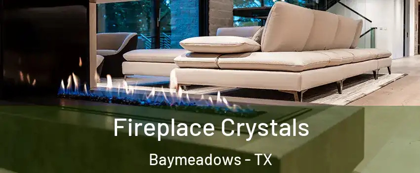 Fireplace Crystals Baymeadows - TX