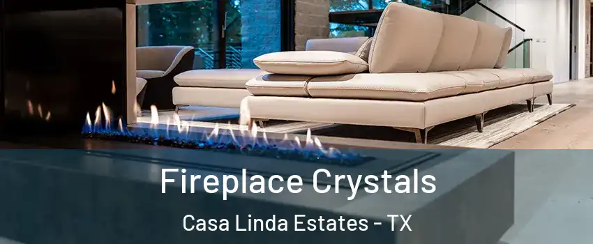 Fireplace Crystals Casa Linda Estates - TX