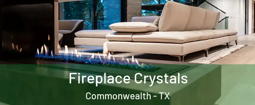 Fireplace Crystals Commonwealth - TX