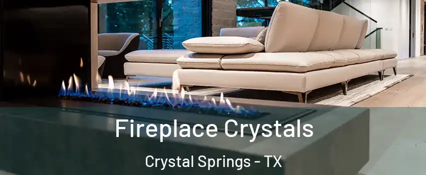 Fireplace Crystals Crystal Springs - TX