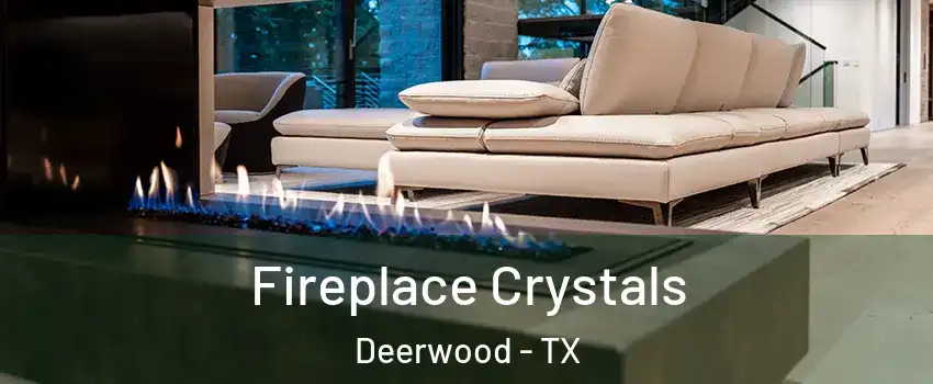 Fireplace Crystals Deerwood - TX
