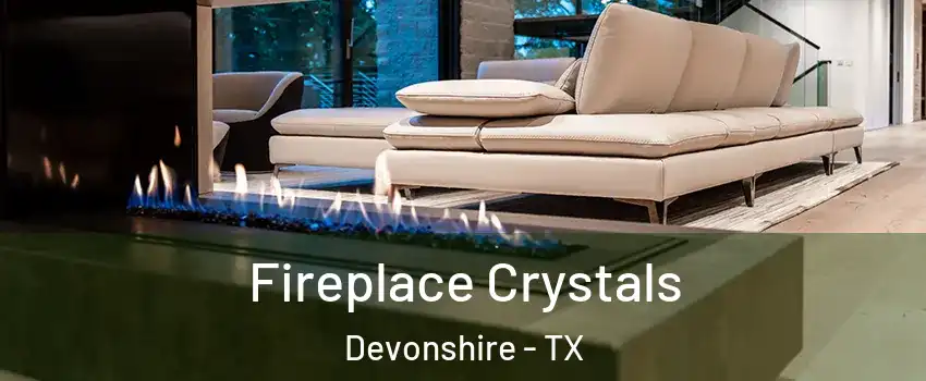 Fireplace Crystals Devonshire - TX