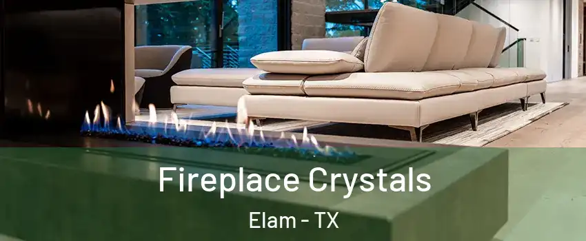 Fireplace Crystals Elam - TX