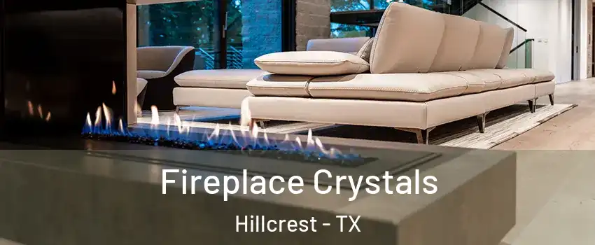 Fireplace Crystals Hillcrest - TX