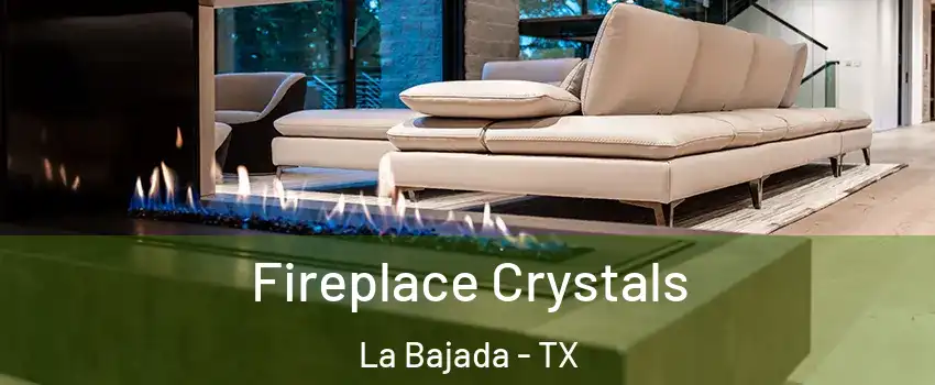 Fireplace Crystals La Bajada - TX