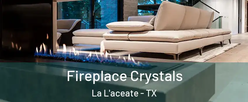 Fireplace Crystals La L'aceate - TX