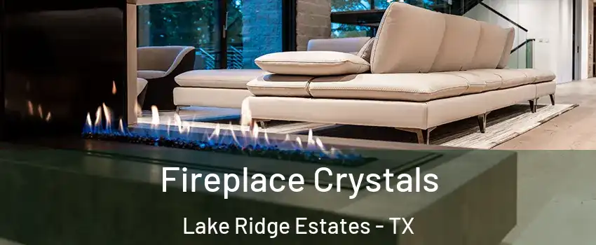 Fireplace Crystals Lake Ridge Estates - TX