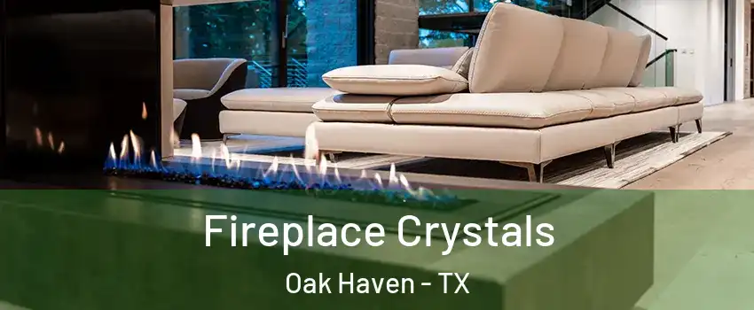 Fireplace Crystals Oak Haven - TX