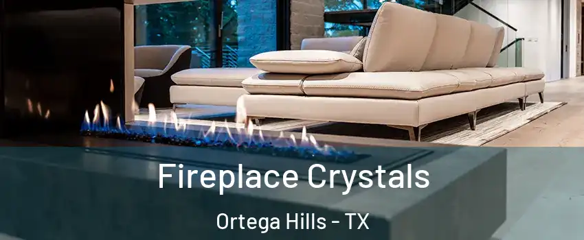 Fireplace Crystals Ortega Hills - TX
