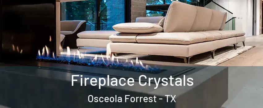 Fireplace Crystals Osceola Forrest - TX