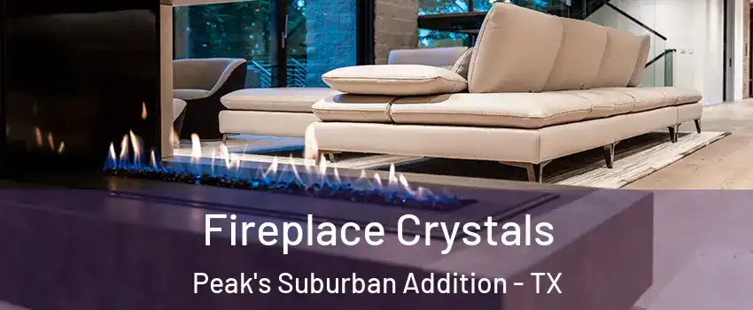 Fireplace Crystals Peak's Suburban Addition - TX