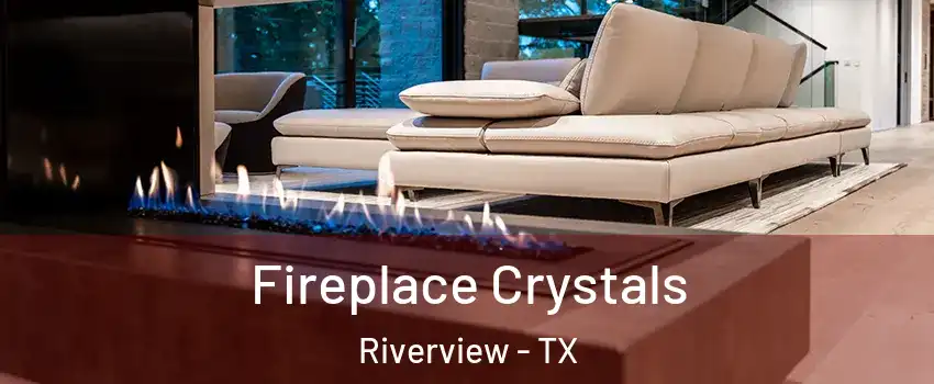 Fireplace Crystals Riverview - TX