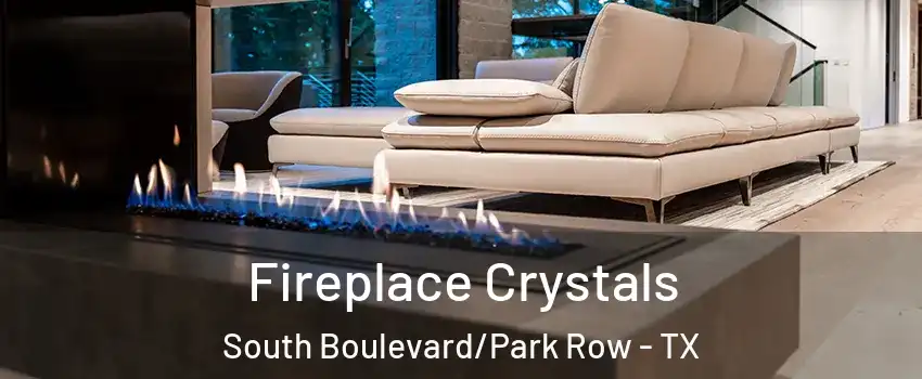 Fireplace Crystals South Boulevard/Park Row - TX