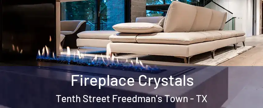 Fireplace Crystals Tenth Street Freedman's Town - TX