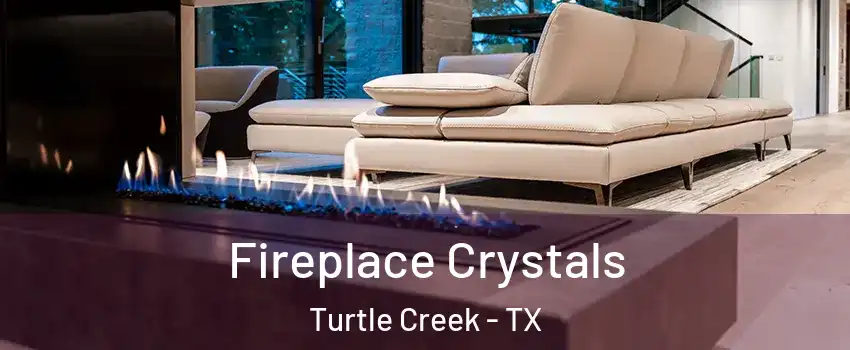 Fireplace Crystals Turtle Creek - TX
