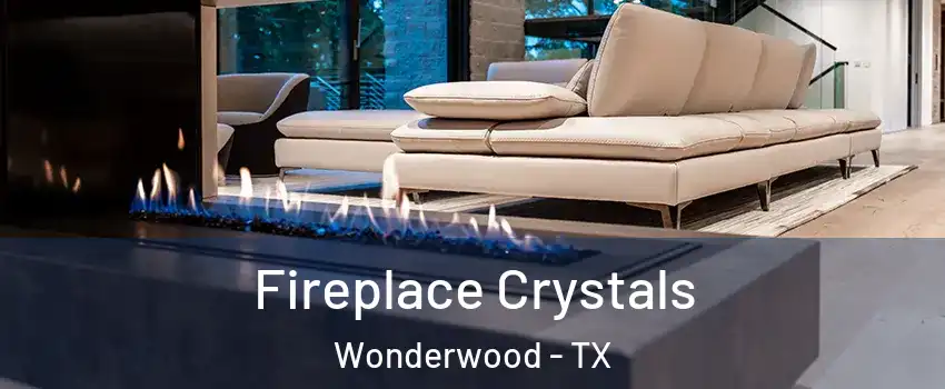 Fireplace Crystals Wonderwood - TX
