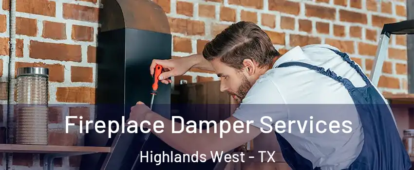 Fireplace Damper Services Highlands West - TX