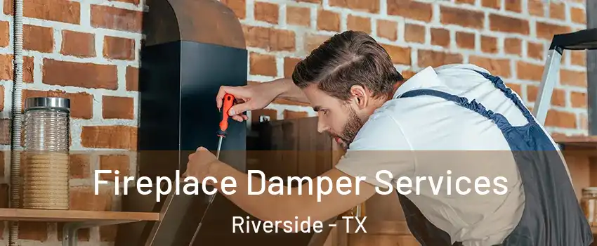 Fireplace Damper Services Riverside - TX