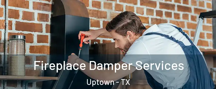 Fireplace Damper Services Uptown - TX
