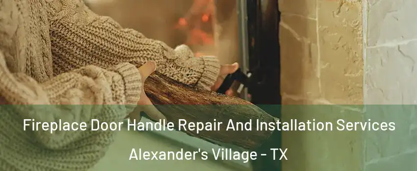 Fireplace Door Handle Repair And Installation Services Alexander's Village - TX