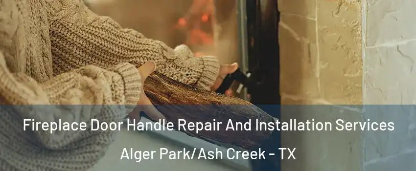 Fireplace Door Handle Repair And Installation Services Alger Park/Ash Creek - TX