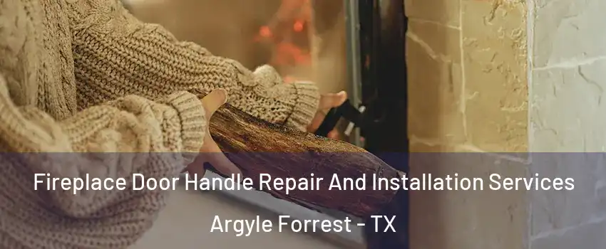 Fireplace Door Handle Repair And Installation Services Argyle Forrest - TX