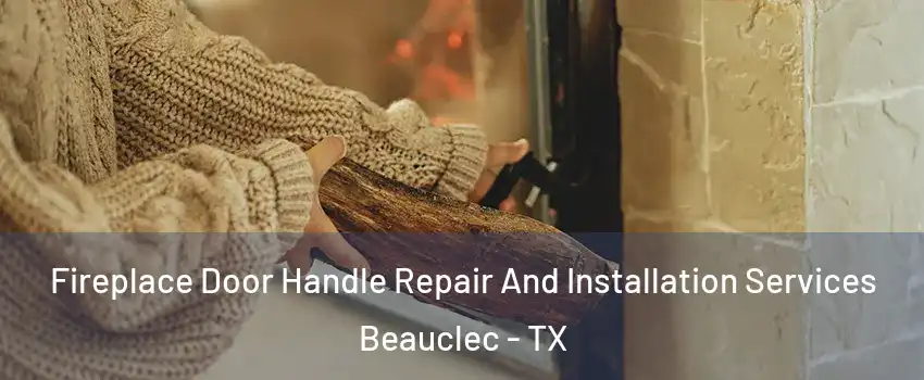Fireplace Door Handle Repair And Installation Services Beauclec - TX