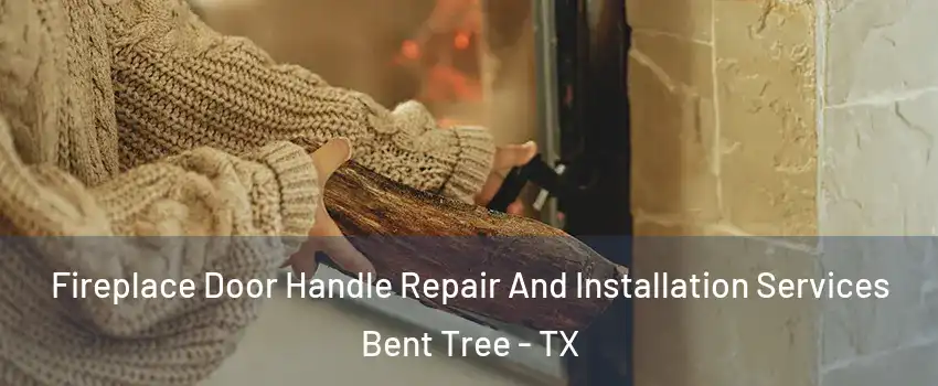 Fireplace Door Handle Repair And Installation Services Bent Tree - TX