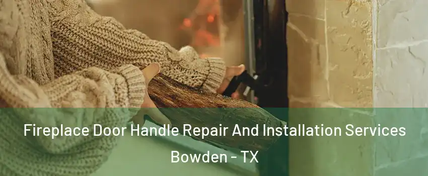 Fireplace Door Handle Repair And Installation Services Bowden - TX