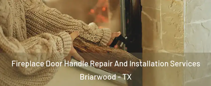 Fireplace Door Handle Repair And Installation Services Briarwood - TX