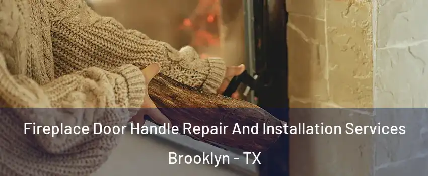 Fireplace Door Handle Repair And Installation Services Brooklyn - TX