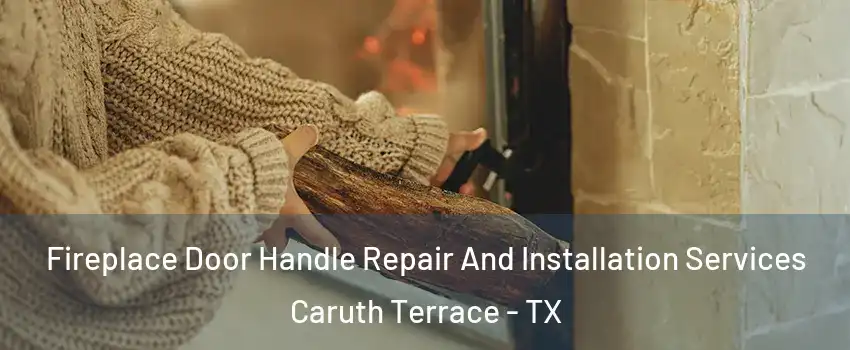 Fireplace Door Handle Repair And Installation Services Caruth Terrace - TX