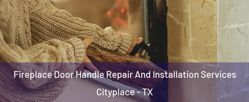 Fireplace Door Handle Repair And Installation Services Cityplace - TX