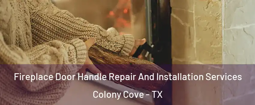Fireplace Door Handle Repair And Installation Services Colony Cove - TX
