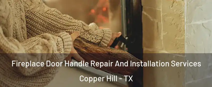 Fireplace Door Handle Repair And Installation Services Copper Hill - TX