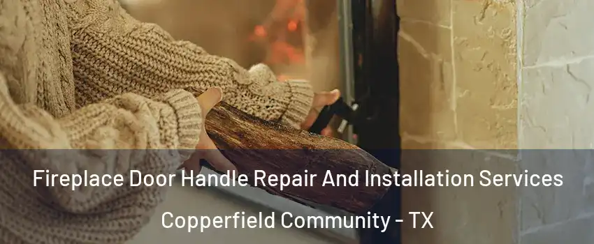 Fireplace Door Handle Repair And Installation Services Copperfield Community - TX