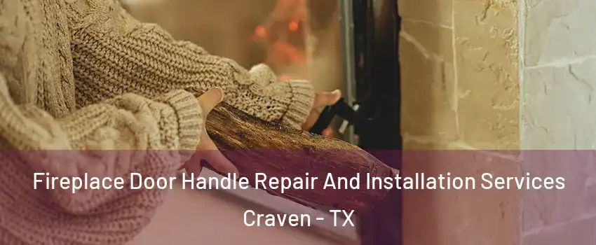 Fireplace Door Handle Repair And Installation Services Craven - TX