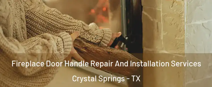 Fireplace Door Handle Repair And Installation Services Crystal Springs - TX